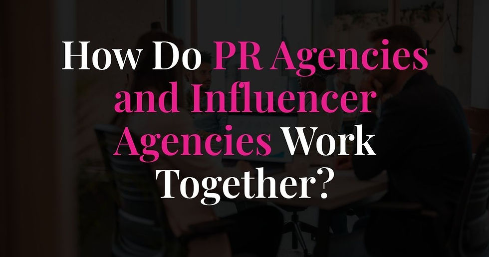 How Do PR Agencies and Influencer Agencies Work Together?