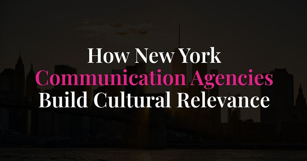 How New York Communication Agencies Build Cultural Relevance