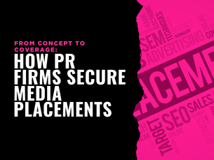 From Concept to Coverage: How PR Firms Secure Media Placements