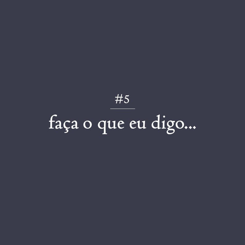 Faça o que eu digo...