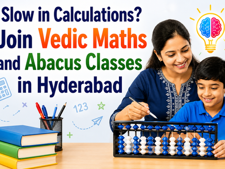 Say Goodbye to Slow Calculations with Vedic Maths and Abacus in Hyderabad