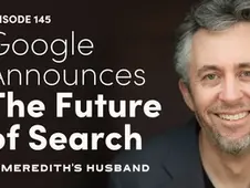 E145. Google Announces “The Future of Search” [Insider’s Inbox]