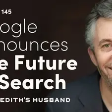 E145. Google Announces “The Future of Search” [Insider’s Inbox]