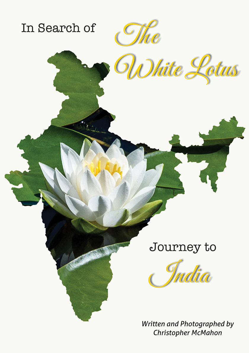 In Search of the White Lotus: Journey to India By Christopher McMahon