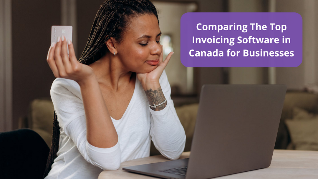 Comparing The Top Invoicing Software in Canada for Small Businesses