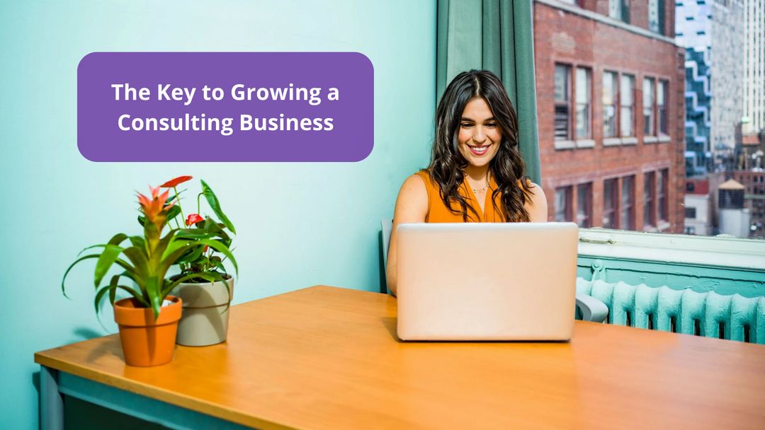 The Key to Growing a Consulting Business