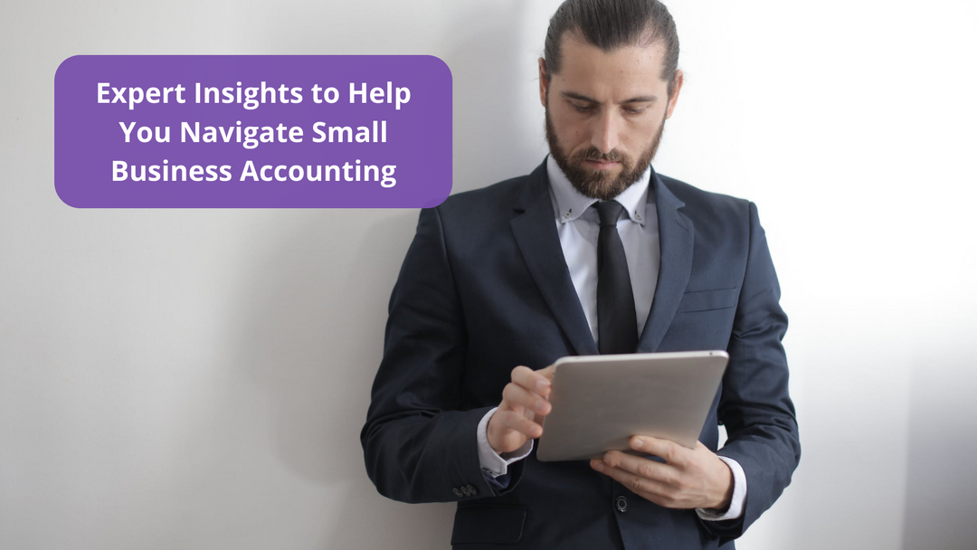 Expert Insights to Help You Navigate Small Business Accounting Services