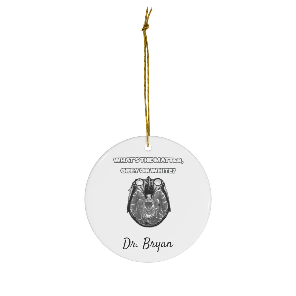 What's The Matter, Grey or White? Personalized Neurology Ceramic Ornament