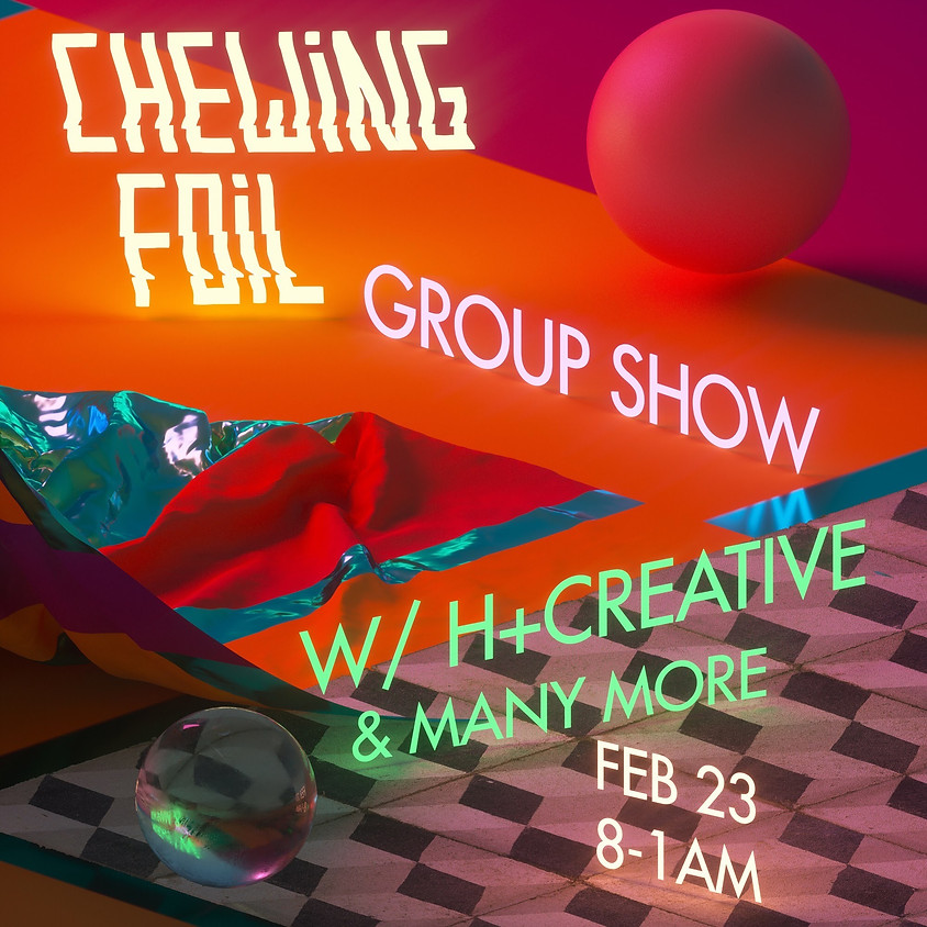 Chewing Foil / H+ Creative Group Show