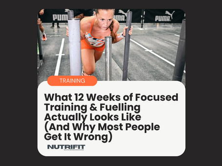 What 12 Weeks of Focused Training & Fuelling Actually Looks Like (And Why Most People Get It Wrong)