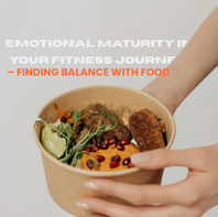 Emotional Maturity in Your Fitness Journey – Finding Balance With Food