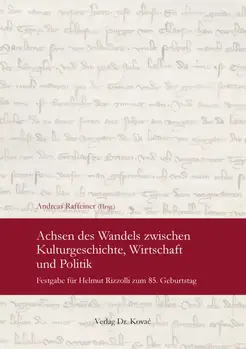 Achsen des Wandels zwischen Kulturgeschichte, Wirtschaft und Politik: Festgabe für Helmut Rizzolli zum 85. Geburtstag