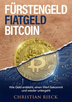 "Fürstengeld, Fiatgeld, Bitcoin" von Christian Rieck