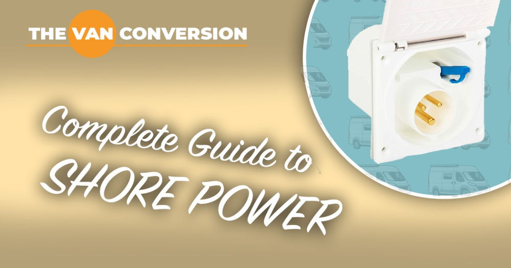 The Complete Guide to Installing Shore Power in your Van Conversion