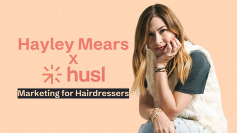 Hayley Mears  X  husl. What It Means for the Hair Industry 
