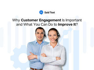 Why Customer Engagement Is Important and What You Can Do to Improve It?