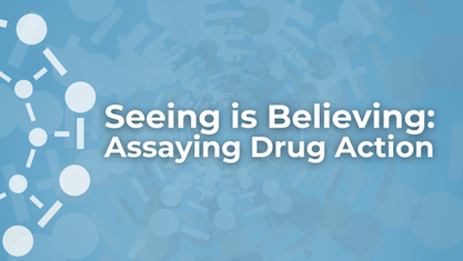 Seeing is Believing Assaying Drug Action