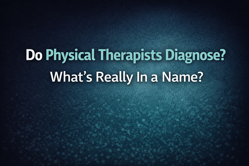 Do Physical Therapists diagnose? What's really in a name?