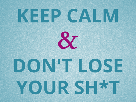 Keep Calm & Don't Lose Your Sh*t