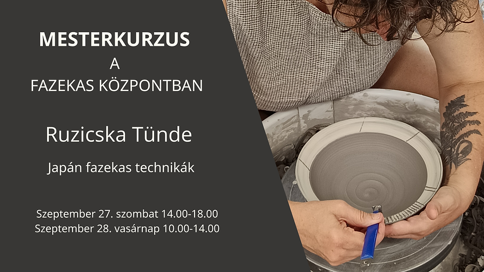 RUZICSKA TÜNDE- Mesterkurzus: japán fazekas technikák