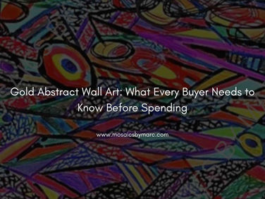 Gold Abstract Wall Art: What Every Buyer Needs to Know Before Spending