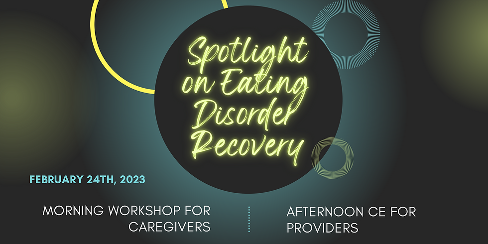 Spotlight on Eating Disorder Recovery Banner
Morning Workshop for Caregivers
Afternoon CE for Providers
February 24th, 2023