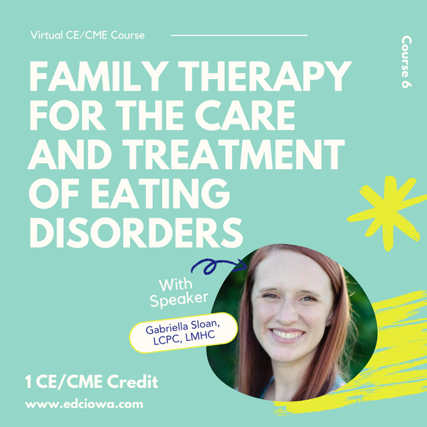 White text on a teal background reads: Family Therapy for the Care and Treatment of Eating Disorders. With speaker: Gabriella Sloan, LCPC, LMHC.
1 Credit Hour available
www.edciowa.com
Image contains a headshot of Gabriella Sloan.
Yellow accent graphics are included