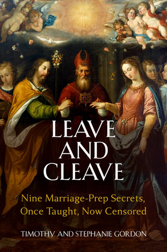 PRE-ORDER! Leave & Cleave: Nine Marriage Prep Secrets, Once Taught, Now Censored | Timothy J Gordon