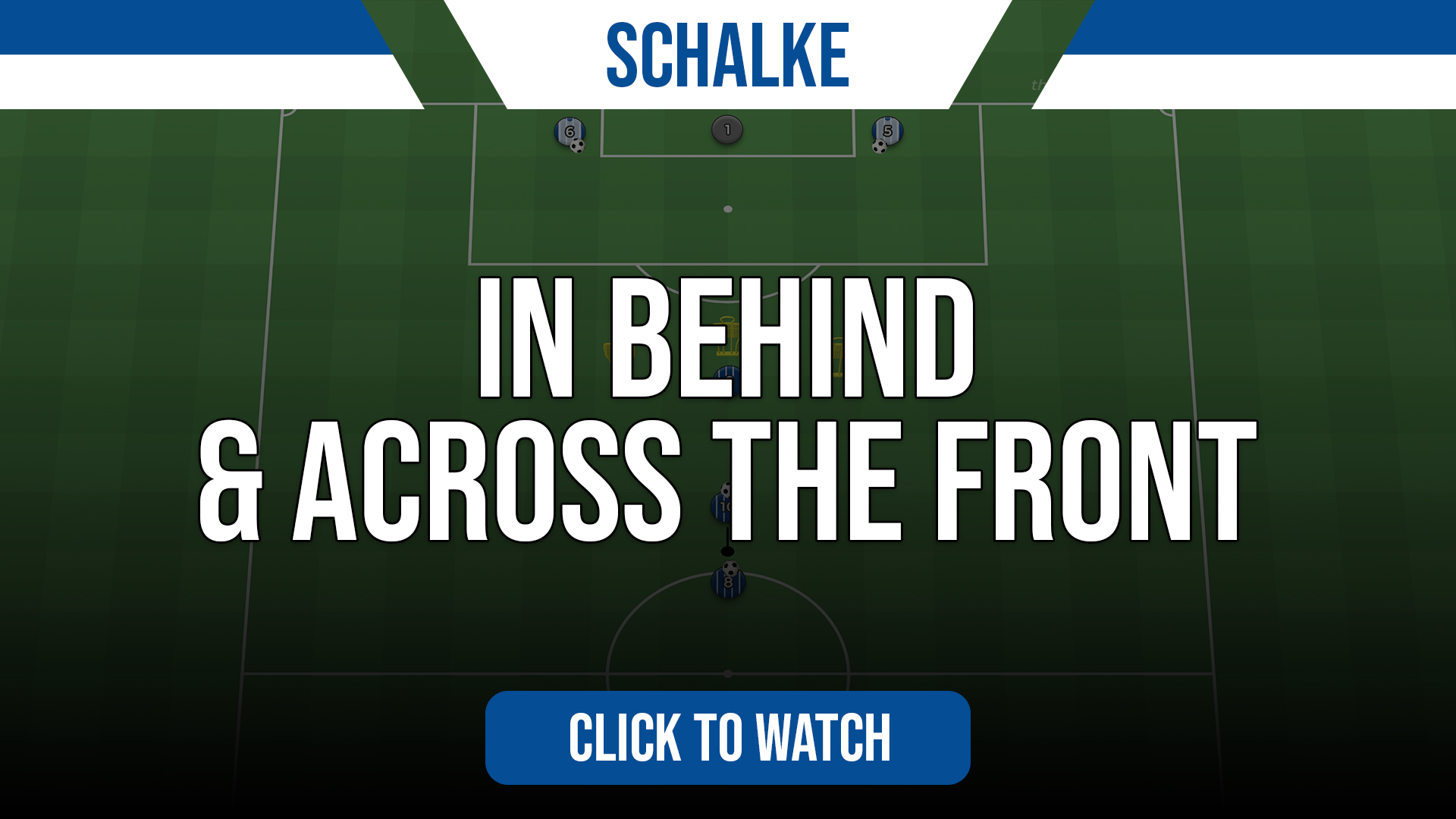 Schalke In Behind & Across the Front