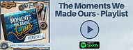 The Moments We Made Ours playlist cover with link to spotify