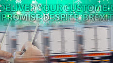 Deliver your customer promise despite Brexit