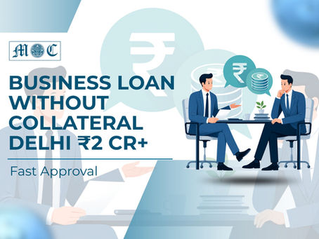 Business Loan Without Collateral Delhi ₹2 Cr+ — Fast Approval