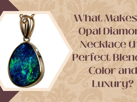 What Makes an Opal Diamond Necklace the Perfect Blend of Color and Luxury?