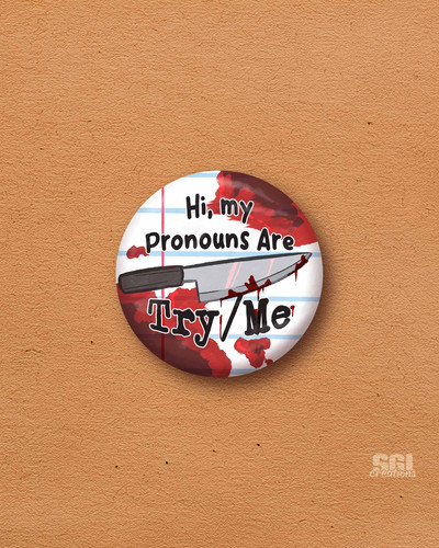 Hi, My pronouns are Try/Me | SGICreations
