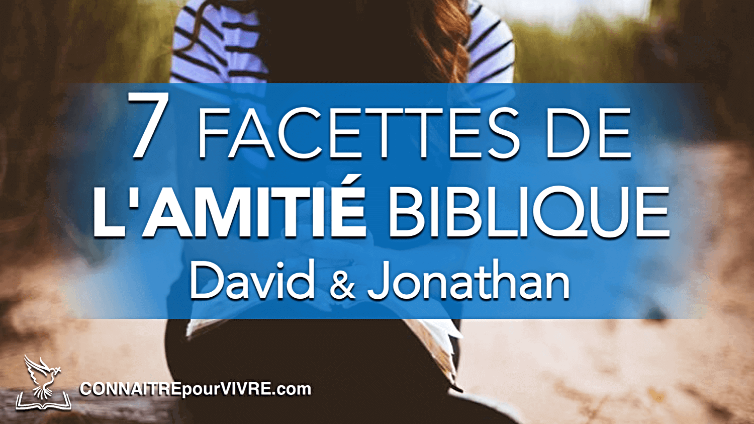 7 Facettes De Lamitié Biblique Exemplifiées Par David Et - 