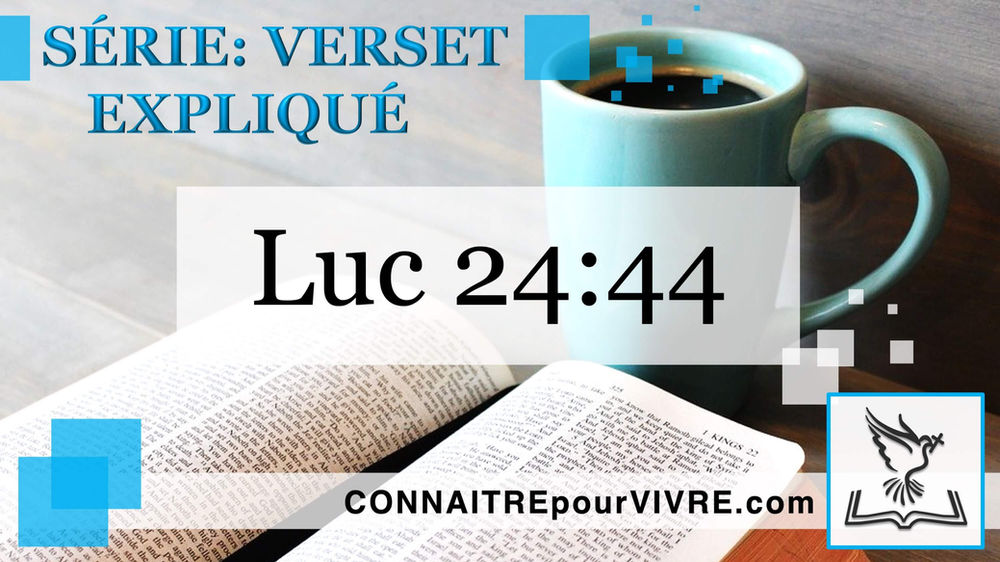 Que veut dire la loi, les prophètes et les psaumes en Luc 2444?