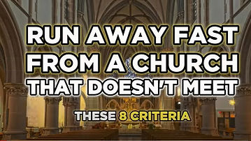 Run Away FAST From A Church That Doesn’t Meet These 8 Criteria