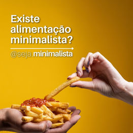 Existe alimentação minimalista?