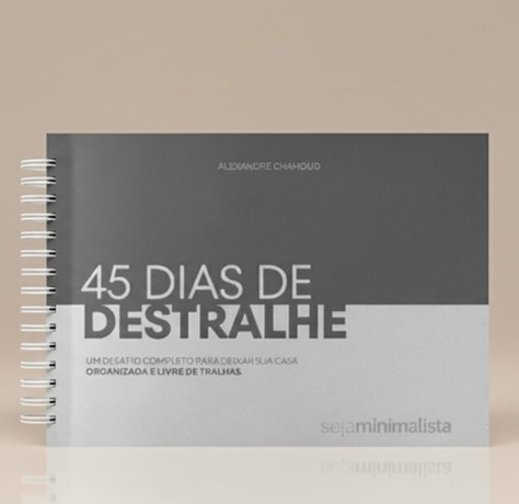 Guia 45 Dias de Destralhe — método passo a passo para organizar a casa de Alexandre Chahoud