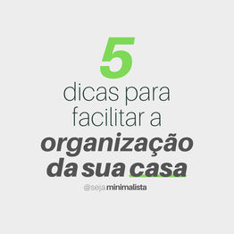 5 dicas para facilitar a organização da sua casa