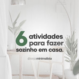 6 atividades para fazer sozinho em casa.