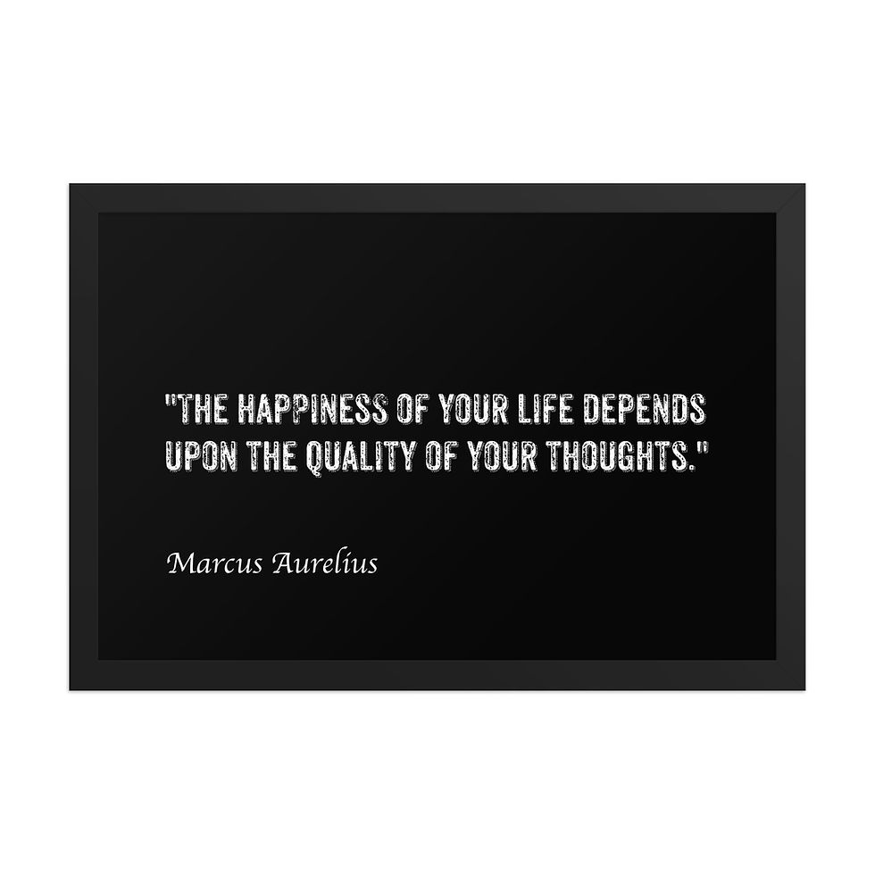 Framed poster with white text on black background, "The happiness of your life depends upon the quality of your thoughts" by Marcus Aurelius, framed wall art.