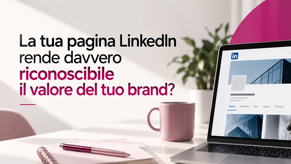 la tua pagina linkedin rende davvero riconoscibile il valore del tuo brand?