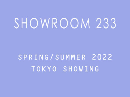 SAVE THE DATE! SHOWROOM 233 SPRING/SUMMER 2022商談会