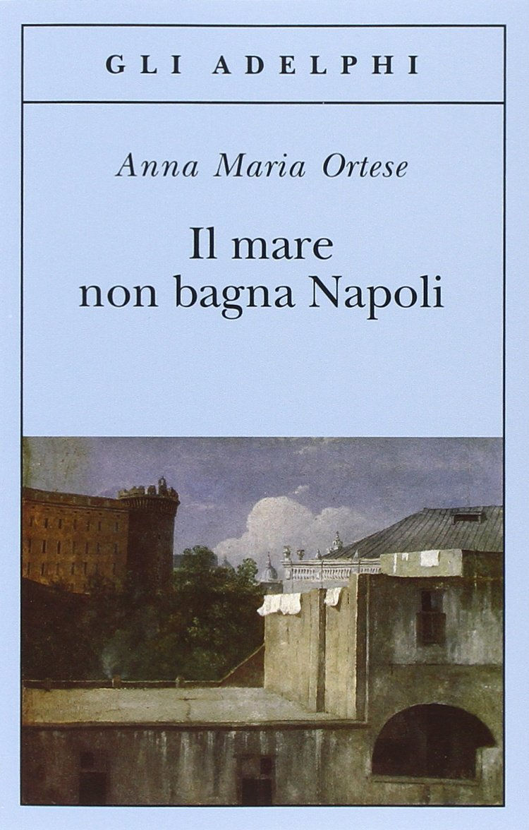 Ortese Anna Maria – IL MARE NON BAGNA NAPOLI