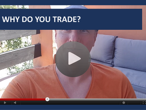 #102: [VIDEO] WHY DO YOU TRADE?
