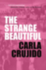 The Strange Beautiful by Carla Crujido