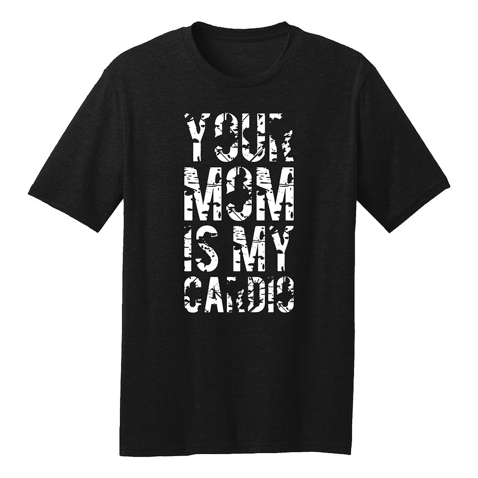 Your Mom is My Cardio