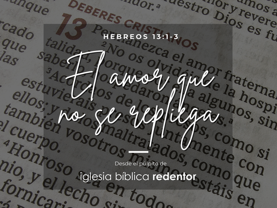 El amor que no se repliega | Hebreos 13:1-3