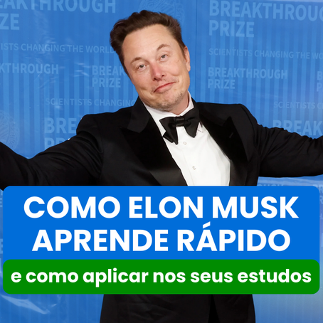Como Elon Musk aprende rápido — e como aplicar nos seus estudos